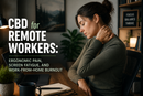 CBD for Remote Workers: Ergonomic Pain, Screen Fatigue, and Work-From-Home Burnout | PureCraft CBD