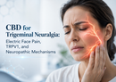 CBD for Trigeminal Neuralgia: Electric Face Pain, TRPV1, and Neuropathic Mechanisms | PureCraft CBD