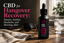 CBD for Hangover Recovery: Nausea, Anxiety, Headache, and Morning After 2027
