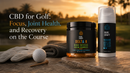 CBD for Golf: Focus, Joint Health, and Recovery on the Course | PureCraft CBD